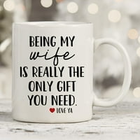Smiješne krigle za ženu - biti moja žena je zaista jedini poklon koji ti treba noviteta šalica za kafu